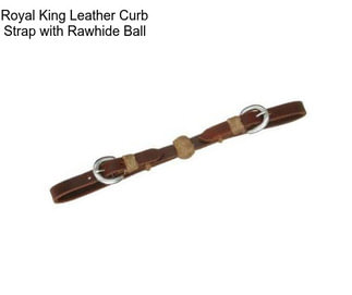 Royal King Leather Curb Strap with Rawhide Ball