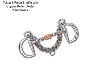 Toklat 3-Piece Snaffle with Copper Roller Uxeter Kimberwick