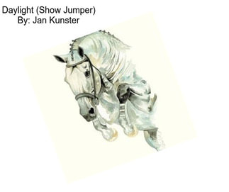 Daylight (Show Jumper) By: Jan Kunster