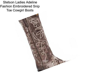 Stetson Ladies Adeline Fashion Embroidered Snip Toe Cowgirl Boots