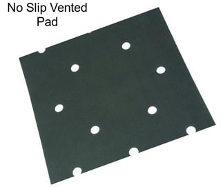 No Slip Vented Pad