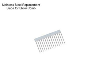 Stainless Steel Replacement Blade for Show Comb