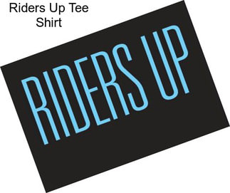 Riders Up Tee Shirt