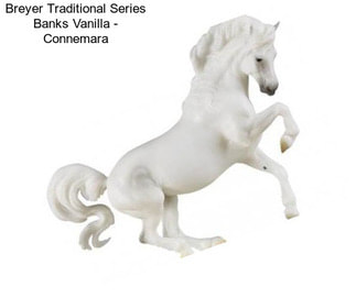 Breyer Traditional Series Banks Vanilla - Connemara