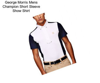 George Morris Mens Champion Short Sleeve Show Shirt