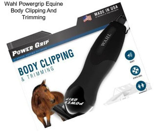 Wahl Powergrip Equine Body Clipping And Trimming