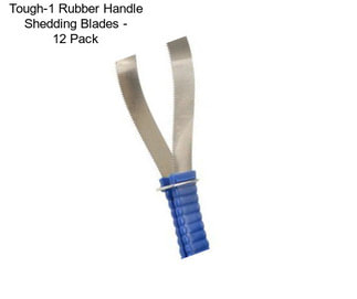 Tough-1 Rubber Handle Shedding Blades - 12 Pack