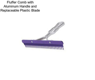 Fluffer Comb with Aluminum Handle and Replaceable Plastic Blade