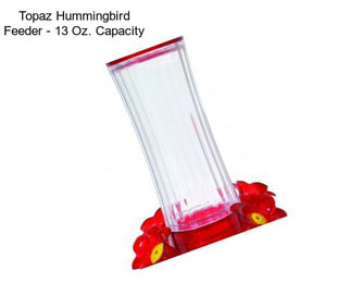 Topaz Hummingbird Feeder - 13 Oz. Capacity