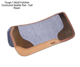 Tough-1 Motif Felt/Hair Contoured Saddle Pad - Calf Roper