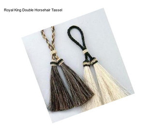 Royal King Double Horsehair Tassel