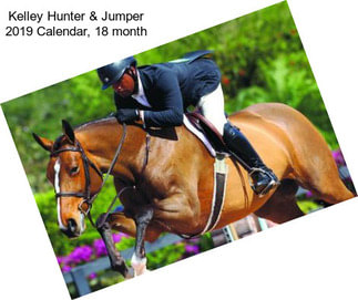 Kelley Hunter & Jumper 2019 Calendar, 18 month