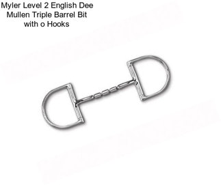 Myler Level 2 English Dee Mullen Triple Barrel Bit with o Hooks