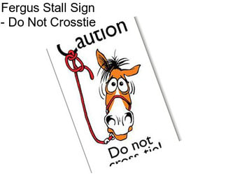 Fergus Stall Sign - Do Not Crosstie
