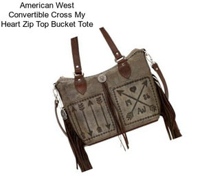 American West Convertible Cross My Heart Zip Top Bucket Tote