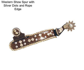 Western Show Spur with Silver Dots and Rope Edge