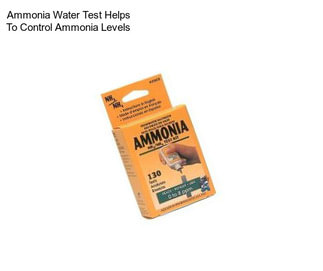 Ammonia Water Test Helps To Control Ammonia Levels