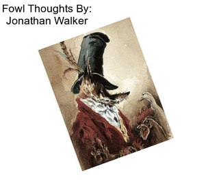 Fowl Thoughts By: Jonathan Walker