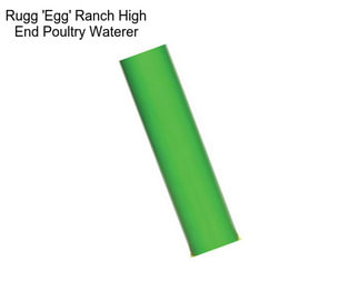 Rugg \'Egg\' Ranch High End Poultry Waterer