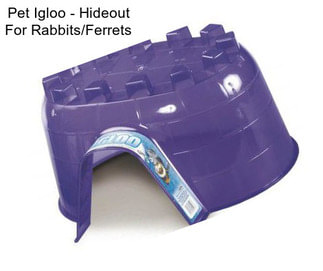 Pet Igloo - Hideout For Rabbits/Ferrets