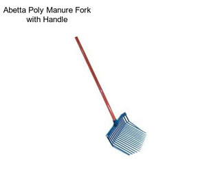 Abetta Poly Manure Fork with Handle