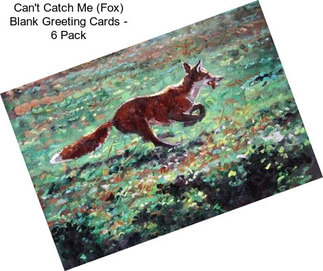 Can\'t Catch Me (Fox) Blank Greeting Cards - 6 Pack