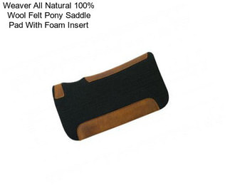 Weaver All Natural 100% Wool Felt Pony Saddle Pad With Foam Insert