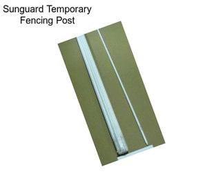 Sunguard Temporary Fencing Post