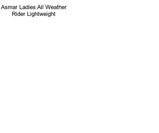 Asmar Ladies All Weather Rider Lightweight