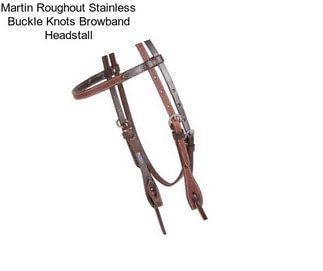 Martin Roughout Stainless Buckle Knots Browband Headstall