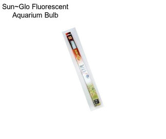 Sun~Glo Fluorescent Aquarium Bulb