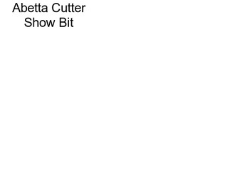 Abetta Cutter Show Bit