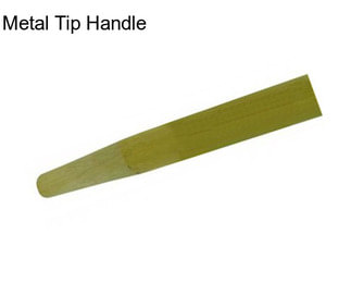 Metal Tip Handle