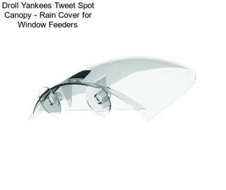 Droll Yankees Tweet Spot Canopy - Rain Cover for Window Feeders