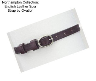 Northampton Collection: English Leather Spur Strap by Ovation