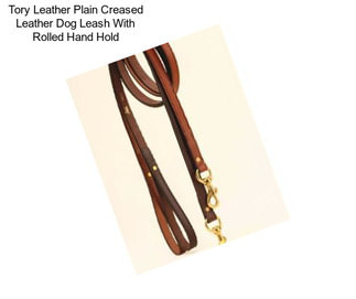 Tory Leather Plain Creased Leather Dog Leash With Rolled Hand Hold