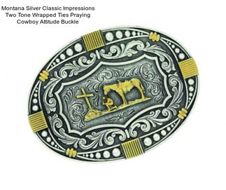 Montana Silver Classic Impressions Two Tone Wrapped Ties Praying Cowboy Attitude Buckle