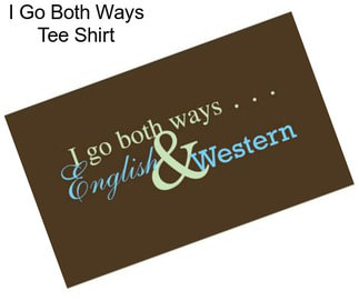 I Go Both Ways Tee Shirt