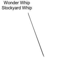 Wonder Whip Stockyard Whip