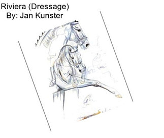 Riviera (Dressage) By: Jan Kunster