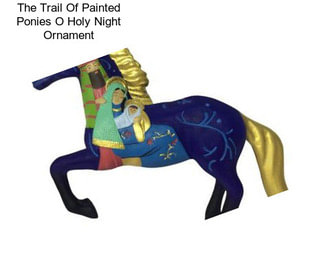 The Trail Of Painted Ponies O Holy Night Ornament
