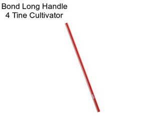 Bond Long Handle 4 Tine Cultivator