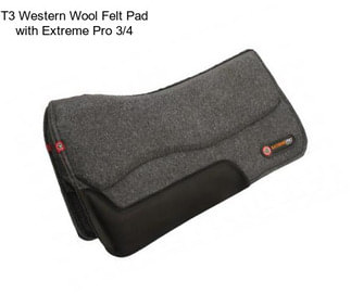 T3 Western Wool Felt Pad with Extreme Pro 3/4\