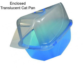 Enclosed Translucent Cat Pan