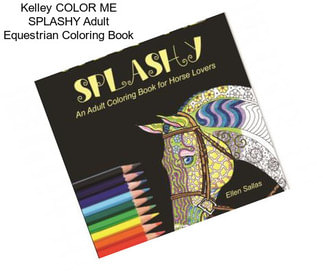 Kelley COLOR ME SPLASHY Adult Equestrian Coloring Book