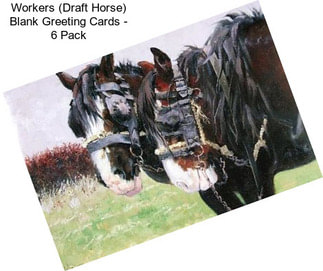 Workers (Draft Horse) Blank Greeting Cards - 6 Pack