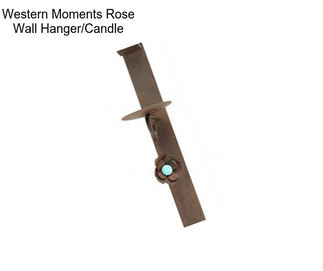 Western Moments Rose Wall Hanger/Candle