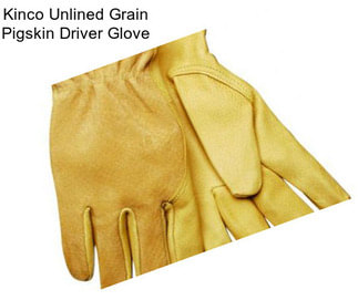 Kinco Unlined Grain Pigskin Driver Glove