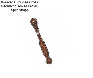 Weaver Turquoise Cross Geometric Tooled Ladies\' Spur Straps