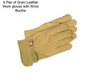 6 Pair of Grain Leather Work gloves with Wrist Buckle